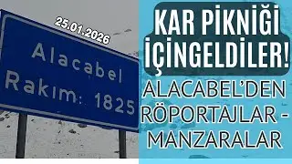 Kar İçin Kilometrelerce Yol Geldiler | Alacabel’de Vatandaş Röportajları ve Kar Manzaraları..
