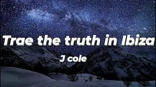 j cole - trae the truth in Ibiza (Lyrics)