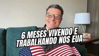 6 MESES VIVENDO E TRABALHANDO NOS EUA