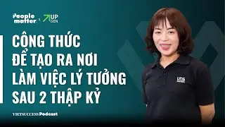 People Matter SS3 #4| Công thức để tạo ra nơi làm việc lý tưởng sau 2 thập kỷ | Di Cầm, VNGGames