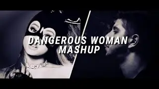 DANGEROUS WOMAN MASHUP || SoMoxArianaGrande