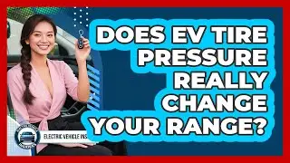 Does EV Tire Pressure Really Change Your Range? - Electric Vehicle Insiders