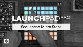 Launchpad Pro [MK3] - Sequencer: Micro Steps // Novation