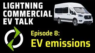 Lightning Commercial EV Talk #8: EV emissions
