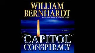 Capitol Conspiracy by William Bernhardt | Full Audiobook