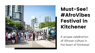 AfroVibes Festival 2023 - An African Event in Kitchener-Waterloo!