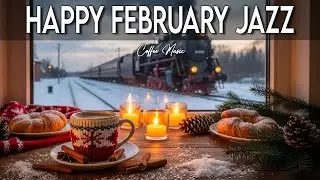Happy February Jazz ~ Delicate Winter Coffee Jazz & Bossa Nova Instrumental Music for Stress Relief🎷