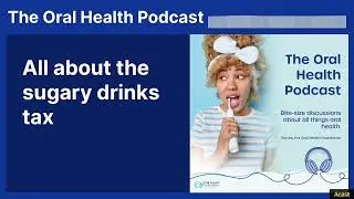 All about the sugary drinks tax | The Oral Health Podcast