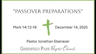 December 14, 2025 · Pastor Jon Ebenezer · Passover Preparations · Mark 14:12-16