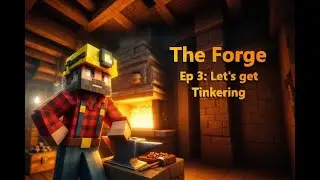 The Forge - Ep 3: Let's get Tinkering (a Tinker's Construct Addon Minecraft playthrough)