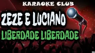 ZEZE DI CAMARGO E LUCIANO - LIBERDADE LIBERDADE ( KARAOKÊ )