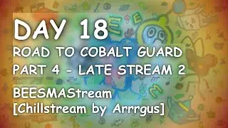 ROAD TO COBALT GUARD (PART 4 - Late Stream 2) [BEESMAStream - Day 18 (Chillstream by Arrrgus)]