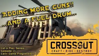 Crossout Let's Play Episode 2: First Few Levels | Fuel Drum | Tap Firing | Energy Drain & Max Parts