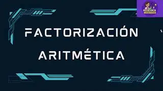 Factorización aritmética | Aprende a descomponer números paso a paso