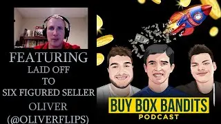 Fired From 9-5 To Six Figures On Amazon, Oliver Flips - BUY BOX BANDITS EP. 10