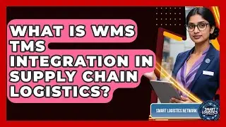 What Is WMS TMS Integration In Supply Chain Logistics? - Smart Logistics Network
