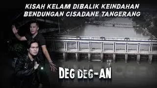 Kisah Kelam Dibalik Keindahan Bendungan Cisadane Tangerang! - DEGDEGAN eps 95 PART 1