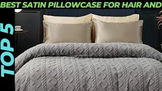 Top 5 Best Satin Pillowcase For Hair And Skin 2022