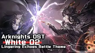 アークナイツ BGM - White 02/Lingering Echoes Battle Theme | Arknights/明日方舟 尘影余音 OST