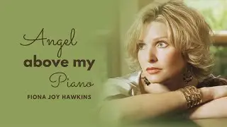 Top 13 Romantic Piano Songs | Angel Above My Piano | Fiona Joy Hawkins | Relaxing Piano Music 2023