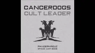 Cancerdogs-Cult Leader (Panzerkreuz Space Wars 2016. Track 6)