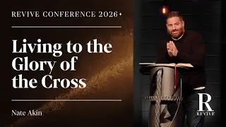 Living to the Glory of the Cross | Revive Conference 2026