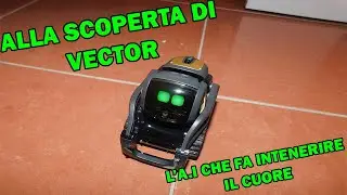 Unboxing e testing Anki Vector, un piccolo robot, un grande cuore.