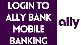 Ally Bank Mobile Banking Login: How to Login Ally Bank Online Banking Account Mobile App (2022)