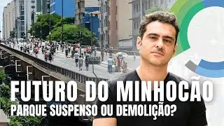 O Que Fazer com o Minhocão em São Paulo: Parque Suspenso ou Desmonte Urbano?
