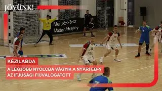 A legjobb nyolcba vágyik a nyári Eb-n az ifjúsági fiúválogatott 🤾 KÉZILABDA