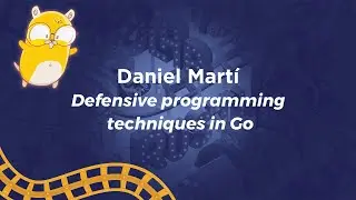 Defensive programming techniques in Go - Daniel Mart&iacute;