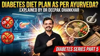 (Part 5) Diabetes Series &ndash; Diabetes Diet Plan (Ayurvedic + Scientific Approach) | Dr Deepak Dhankhar