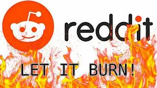 Reddit - Let it burn!