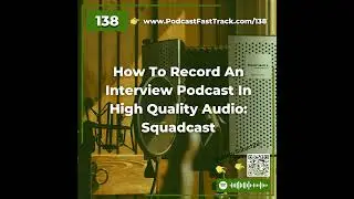 138: How To Record An Interview Podcast In High Quality Audio: Squadcast