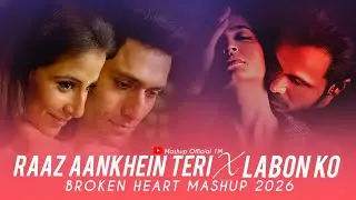 Raaz Aankhein Teri X Labon Ko - Mashup 2026 | Broken Heart Mashup 2026 | Mashup Official 1M