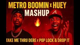 Metro Boomin | Take Me Thru Dere X Huey I Pop Lock & Drop It | DJAY MASH-UP!!
