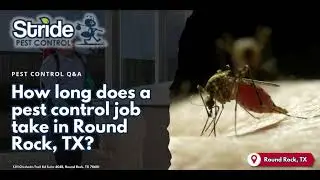How long does a pest control job take in Round Rock, TX (512) 254-8185 Stride Pest Control