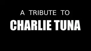 A Tribute To CHARLIE TUNA