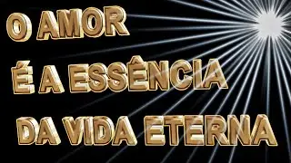 O Amor é a Essência da Vida Eterna - 1 João 4