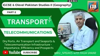 Dry Ports,  Air and Sea Routes & Telecommunication | IGCSE Pakistan Studies-II | @RU_Speaks
