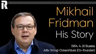 Mikhail Fridman His Story (Russia / Alfa Group Consortium Co-founder)
