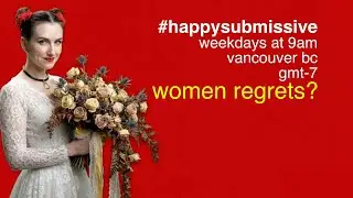 Why Women Regret Their 30s (And Blame Men For It) | Happy Submissive Podcast