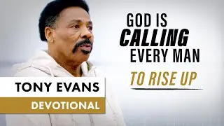 God is Calling Every Man to Rise Up - Tony Evans Devotional