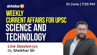 Weekly Current Affairs | 30 May - 06 Jun | UPSC CSE | Science and Technology | Skholar IAS