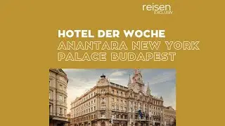 Hotel der Woche • Ungarn • Anantara New York Palace Budapest