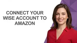 Connect Your Wise Account To Amazon - AshleyHowTo