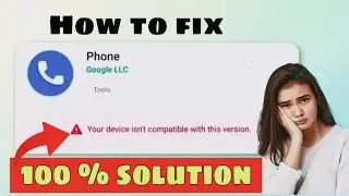 Play Store Your Device Isn&rsquo;t Compatible With This Version | Compatible With This Version Problem Fix