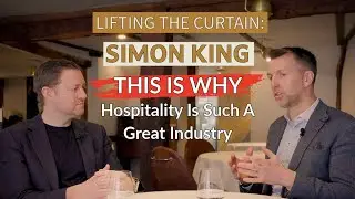 Simon King: Hospitality Operational Excellence and the Next Generation