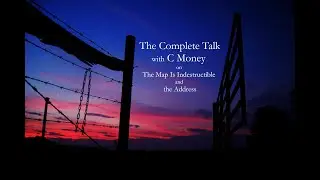 The Complete Talk with C Money on The Map Is Indestructible and the Address