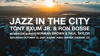 Jazz in the City (Denver): Tony Exum Jr. & Ron Bosse with special guests Norman Brown & Paul Taylor
